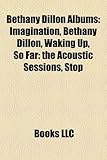 Bethany Dillon Albums: Imagination, Bethany Dillon, Waking Up, So Far: The Acoustic Sessions, Stop & Listen-