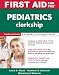 Book cover of First Aid for the Pediatrics Clerkship, Third Edition (First Aid Series).