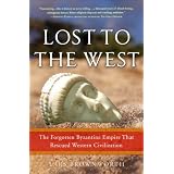 Lost to the West: The Forgotten Byzantine Empire That Rescued Western Civilization