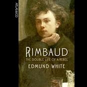 Rimbaud: The Double Life of a Rebel | [Edmund White]