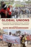 Global Unions: Challenging Transnational Capital Through Cross-Border Campaigns (Frank W. Pierce Memorial Lectureship and Conference Series)