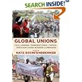 Global Unions: Challenging Transnational Capital Through Cross-Border Campaigns (Frank W. Pierce Memorial Lectureship and Conference Series)