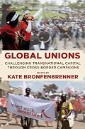 Global Unions: Challenging Transnational Capital Through Cross-Border Campaigns (Frank W. Pierce Memorial Lectureship and Conference Series)