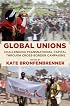 Global Unions: Challenging Transnational Capital Through Cross-Border Campaigns (Frank W. Pierce Memorial Lectureship and Conference Series)