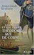 Les mille et une vies de Th�odore, roi de Corse