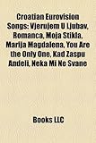 Croatian Eurovision Songs: Vjerujem U Ljubav, Romanca, Moja Tikla, Marija Magdalena, You Are the Only One, Kad Zaspu an Eli, Neka Mi Ne Svane-