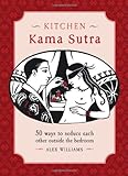 Kitchen Kama sutra : 50 ways to seduce each other outside the bedroom