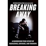 breaking away a harrowing true story of resilience courage and triumph
