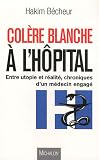 Col�re blanche � l'h�pital : Entre utopie et r�alit� : Chroniques d'un m�decin engag�