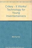 Crikey! it works : technology for young inventamaniacs