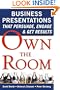 Own the Room: Business Presentations that Persuade, Engage, and Get Results