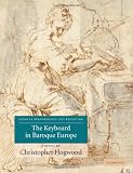The Keyboard in Baroque Europe (Musical Performance and Reception)