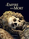 L'empire de la mort : Histoire culturelle des ossuaires et des charniers
