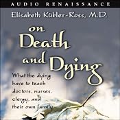 On Death and Dying: What the Dying Have to Teach Doctors, Nurses, Clergy, and Their Own Family | [Elisabeth Kubler-Ross]