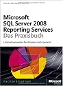 Microsoft SQL Server 2008 Reporting Services - Das Praxisbuch: Unternehmensweites Reporting leicht gemacht