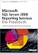 Microsoft SQL Server 2008 Reporting Services - Das Praxisbuch: Unternehmensweites Reporting leicht gemacht