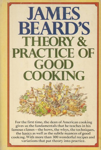 James Beard's Theory and Practice of Good Cooking