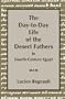 The Day-to-Day Life of the Desert Fathers In Fourth-Century Egypt