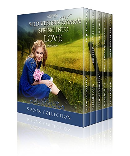 Wild Western Women Spring Into Love: A Western Historical Romance Box Set