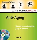 Der Psychocoach 6: Anti-Aging. Warum es so einfach ist, jung zu bleiben! Mit Starthilfe-CD!
