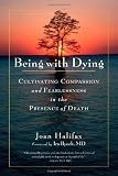 Being with Dying: Cultivating Compassion and Fearlessness in the Presence of Death [Paperback]