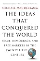 The Ideas That Conquered the World: Peace, Democracy, and Free Markets in the Twenty-first Century