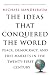 The Ideas That Conquered The World: Peace, Democracy, And Free Markets In The Twenty-first Century
