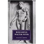 Rereading Walter Pater (Cambridge Studies in Nineteenth-Century Literature and Culture) book cover