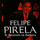Mi Historia Musical - Felipe Pirela, El Bolerista de América
