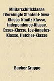 Militrschiffsklasse (Vereinigte Staaten): Iowa-Klasse, Nimitz-Klasse, Independence-Klasse, Essex-Klasse, Los-Angeles-Klasse, Fletcher-Klasse - 