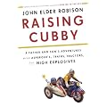Raising Cubby: A Father and Son's Adventures with Asperger's, Trains, Tractors, and High Explosives