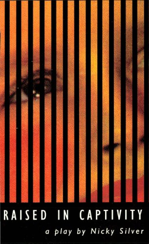 Raised in Captivity, by Nicky Silver