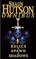 'SHAUN HUTSON OMNIBUS: ''RELICS'', ''SPAWN'', ''SHADOWS'''