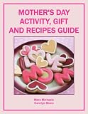 Mothers Day Activity, Gift and Recipes Guide (Holiday Entertaining)