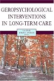 Geropsychological Interventions in Long-term Care,
