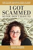 I Got Scammed So You Don't Have To!: How to Find Legitimate Work at Home and Random Jobs in a Scamming Economy Picture