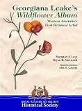 Georgiana Leake's wildflower album : Western Australia's first botanical artist
