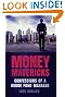 Money Mavericks: Confessions of a Hedge Fund Manager (Financial Times Series)