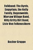 Folkband: The Byrds, the Kelly Family, Warsaw Village Band, V Rttin , Nitty Gritty Dirt Band, Current 93, Prussian Blue, Liste V