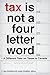 Tax Is Not a Four-Letter Word: A Different Take on Taxes in Canada (Canadian Commentaries)