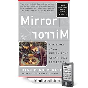 Mirror, Mirror: A History Of The Human Love Affair With Reflection Mirror, Mirror: A History Of The Human Love Affair With Reflection