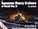 Japanese Heavy Cruisers of World War II in Action - Warships No. 26