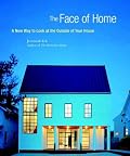 The Face of Home: A New Way to Look at the Outside of Your House