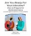 Are You Ready For Your Interview? How to Prepare for Media Interviews:Includes special sections on Social Media Are You Ready For Your Interview? How to Prepare for Media Interviews:Includes special sections on Social Media