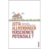 Verschenkte Potenziale?: Lebensverl�ufe nicht erwerbst�tiger Frauenvon "Jutta Allmendinger"