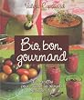 Bio, bon, gourmand : Mes recettes pour cuisiner les aliments du bien-�tre