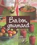 Bio, bon, gourmand : Mes recettes pour cuisiner les aliments du bien-�tre