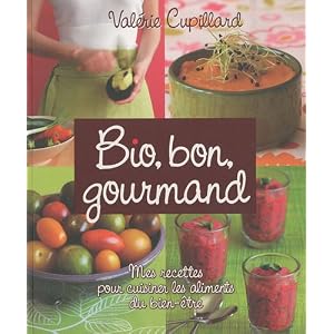 Bio, bon, gourmand : Mes recettes pour cuisiner les aliments du bien-être