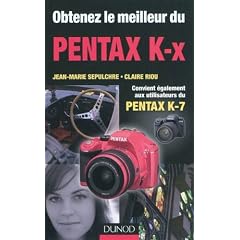 Obtenez le meilleur du Pentax K-x: Convient aussi aux utilisateurs du Pentax K7