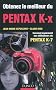 Obtenez le meilleur du Pentax K-x: Convient aussi aux utilisateurs du Pentax K7